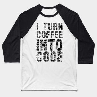 funny saying motivational quote for programer Turn Coffee Into Code Baseball T-Shirt